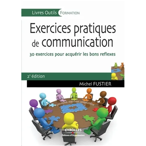 Exercices pratiques de communication: 30 exercices pour acquérir les bons réflexes