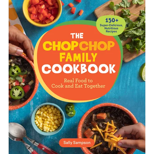The Chopchop Family Cookbook: Real Food to Cook and Eat Together; 150+ Super-Delicious, Nutritious Recipes