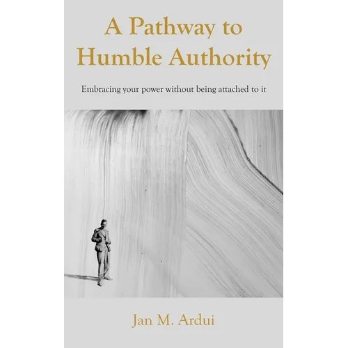 A Pathway to Humble Authority: Embracing your power without being attached to it