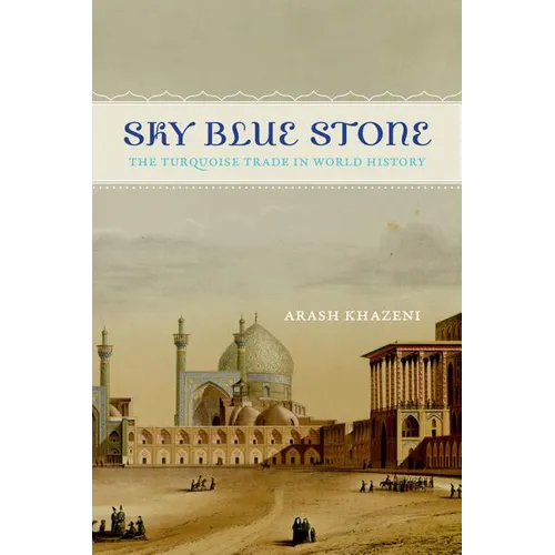 Sky Blue Stone: The Turquoise Trade in World History Volume 20
