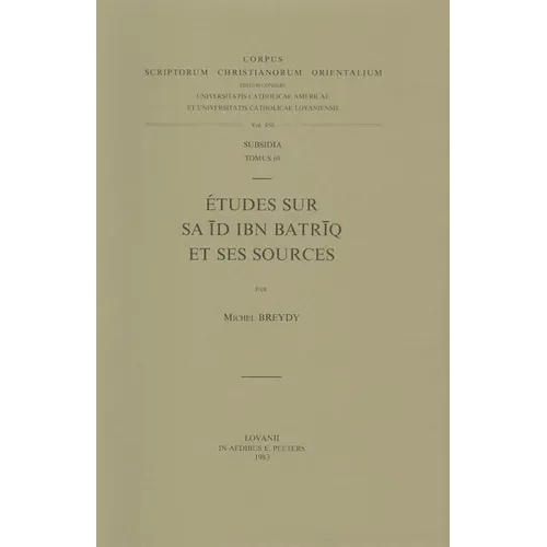 Etudes Sur Sa'id Ibn Batriq Et Ses Sources