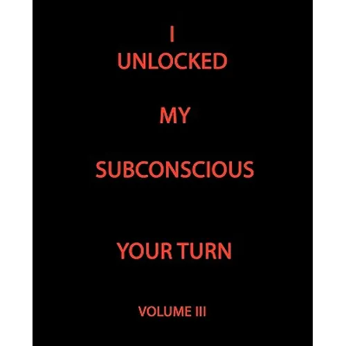 I Unlocked My Subconscious Your Turn: Volume III