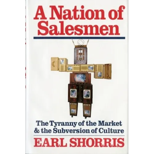 A Nation of Salesmen: The Tyranny of the Market and the Subversion of Culture