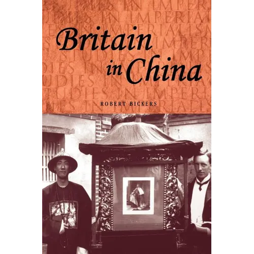 Britain in China: Community, Culture and Colonialism, 1900-49