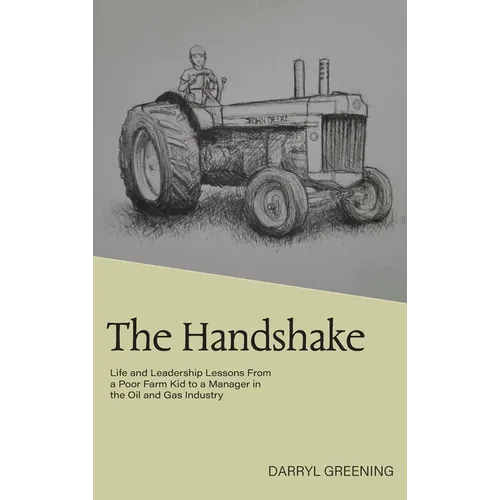 The Handshake: Life and Leadership Lessons From a Poor Farm Kid to a Manager in the Oil and Gas Industry