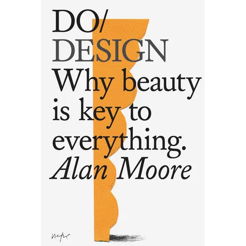 Do Design: Why Beauty Is Key to Everything.