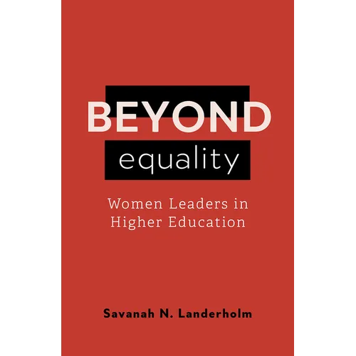 Beyond Equality: Women Leaders in Higher Education