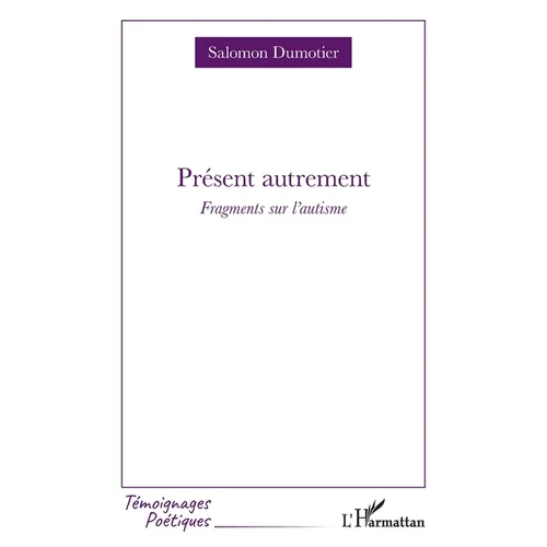 Présent autrement: Fragments sur l'autisme