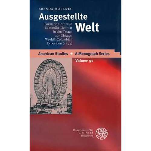Ausgestellte Welt: Formationsprozesse Kultureller Identitat in Den Texten Zur Chicago World's Columbian Exposition. (1893)