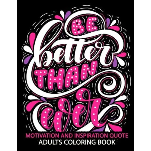 Motivation and Inspiration Quotes: Adult Coloring Book Positive & Uplifting Quotes for women, men, teen and girls