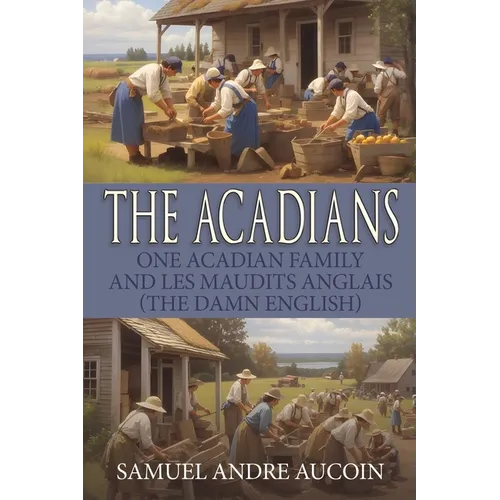 The Acadians: One Acadian Family and les Maudits Anglais (the Damn English)