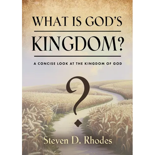 What is God's Kingdom?: A Concise Look at the Kingdom of God