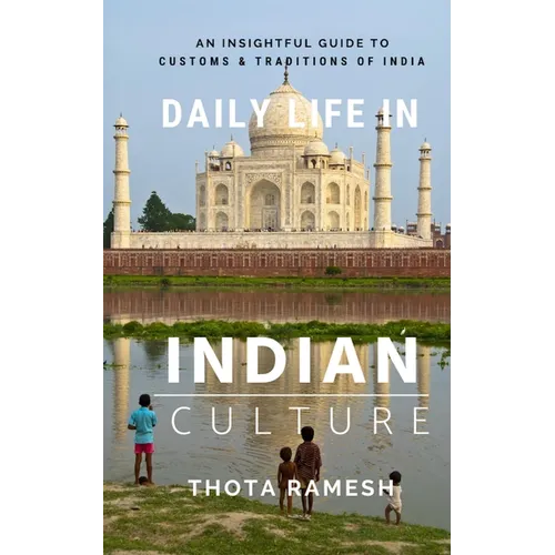 Daily Life in Indian Culture: An Insightful Guide to Customs & Traditions of India