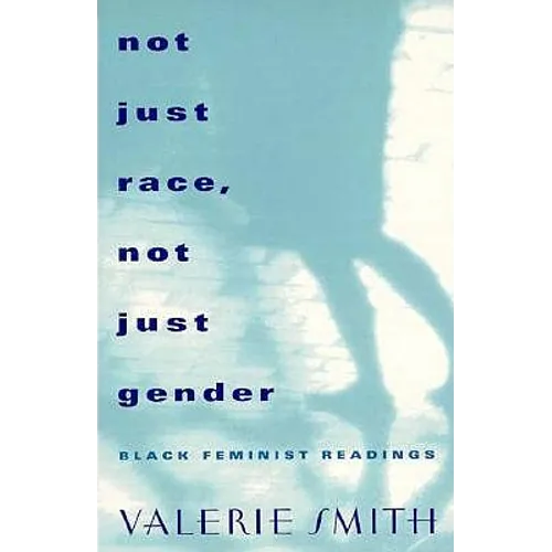 Not Just Race, Not Just Gender: Black Feminist Readings