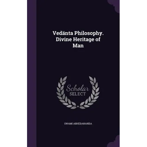 Vedänta Philosophy. Divine Heritage of Man - Hardcover
