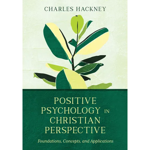 Positive Psychology in Christian Perspective: Foundations, Concepts, and Applications