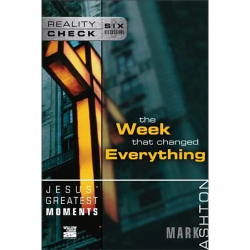 Jesus' Greatest Moments: The Week That Changed Everything