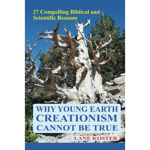 Why Young Earth Creationism Cannot Be True: 27 Compelling Biblical and Scientific Reasons
