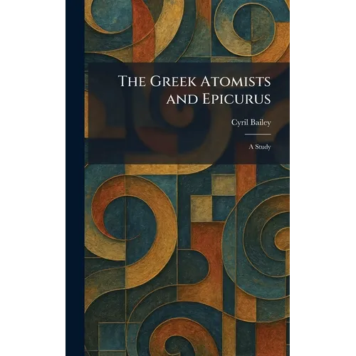 The Greek Atomists and Epicurus: A Study