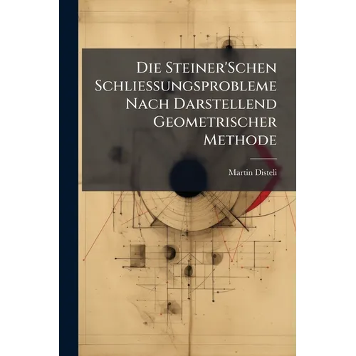 Die Steiner'Schen Schliessungsprobleme Nach Darstellend Geometrischer Methode
