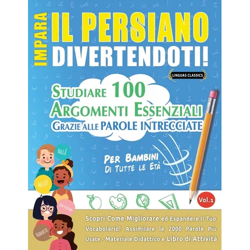 Impara Il Persiano Divertendoti! - Per Bambini: Tutte Le Età - Studiare 100 Argomenti Essenziali Grazie Alle Parole Intrecciate - Vol.1