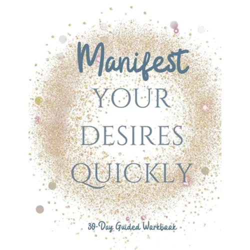 Manifest your Desires Quickly: 30 day Workbook, Vision board, affirmations