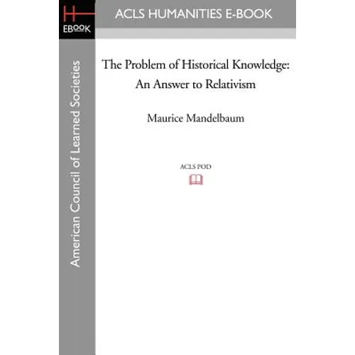 The Problem of Historical Knowledge: An Answer to Relativism
