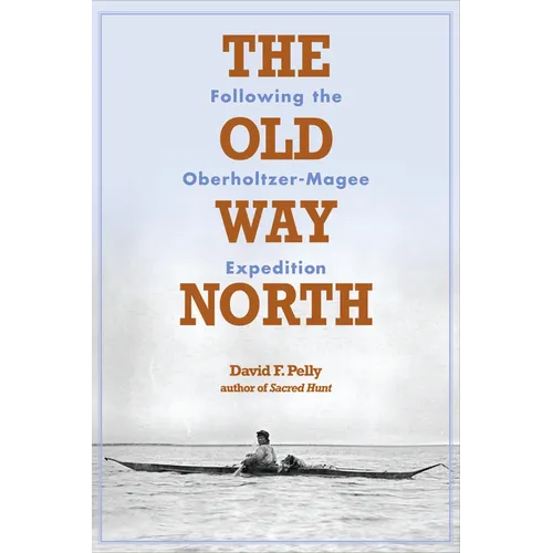 The Old Way North: Following the Oberholtzer-Magee Expedition
