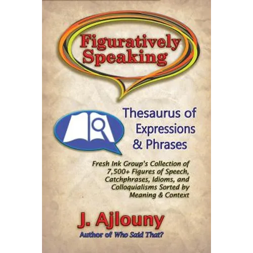 Figuratively Speaking: Thesaurus of Expressions & Phrases