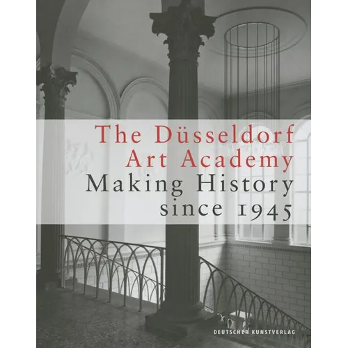 The Düsseldorf Art Academy: Making History Since 1945