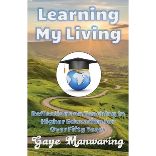 Learning My Living: Reflections on Teaching in Higher Education for Over Fifty Years