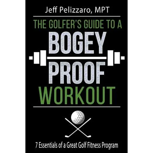 The Golfer's Guide to a Bogey Proof Workout: 7 Essentials to a Great Golf Fitness Program