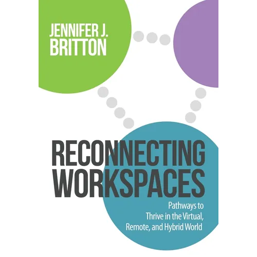 Reconnecting Workspaces: Pathways to Thrive in the Virtual, Remote, and Hybrid World