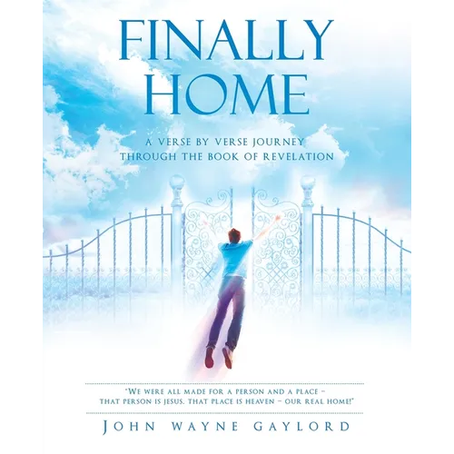 Finally Home: A Verse by Verse Journey Through the Book of Revelation