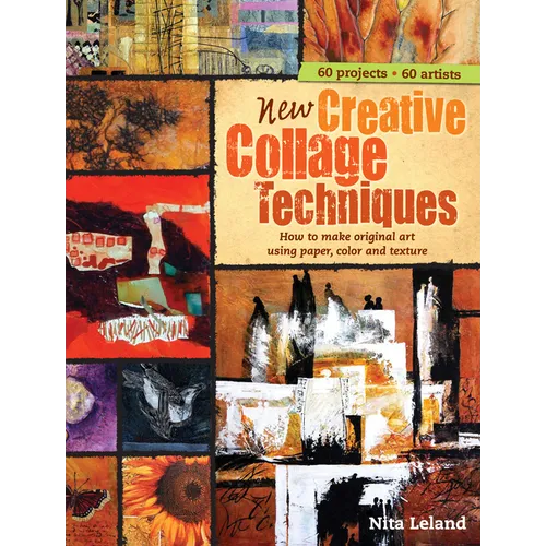 New Creative Collage Techniques: How to Make Original Art Using Paper, Color and Texture