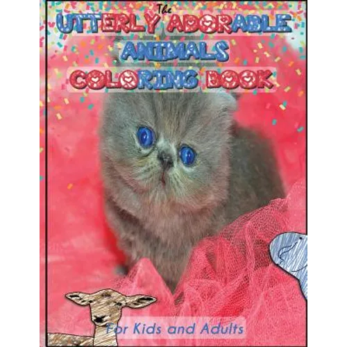 Utterly Adorable Animals: A Coloring Book for Kids & Adults
