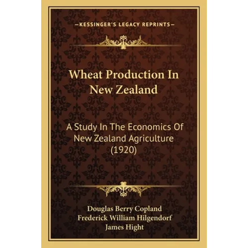 Wheat Production In New Zealand: A Study In The Economics Of New Zealand Agriculture (1920)