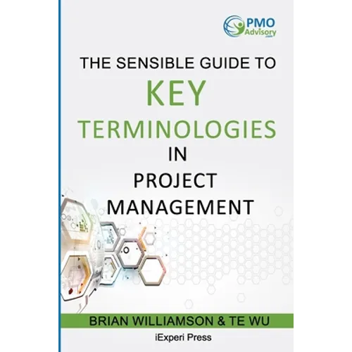 Sensible Guide to Key Terminologies in Project Management: Featuring the 500 Most Commonly Used Words