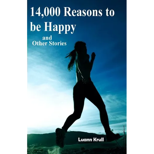 14,000 Reasons to Be Happy and Other Stories