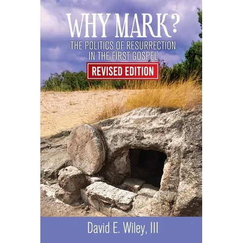 Why Mark?: The Politics of Resurrection in the First Gospel - Revised Edition: The Politics of Resurrection in the First Gospel