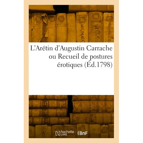 L'Arétin d'Augustin Carrache ou Recueil de postures érotiques