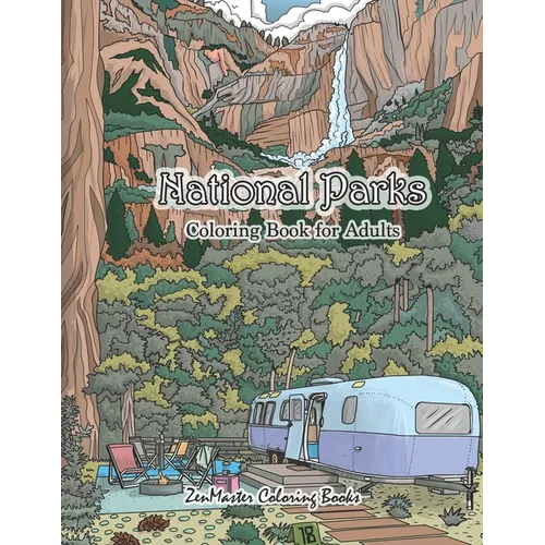 National Parks Coloring Book for Adults: An Adult Coloring Book of National Parks From Around the Country with Country Scenes, Animals, Camping, and M