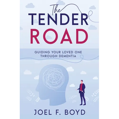 The Tender Road: Guiding Your Loved One Through Dementia