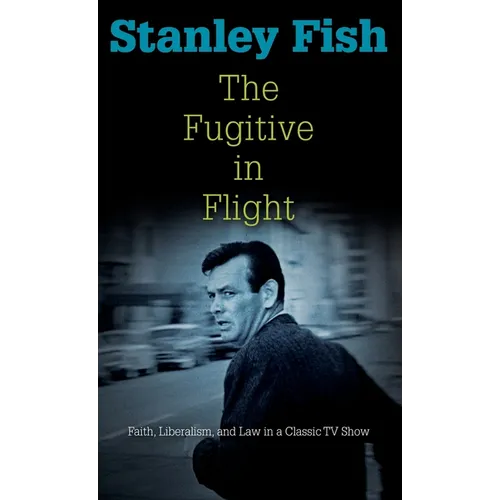 The Fugitive in Flight: Faith, Liberalism, and Law in a Classic TV Show