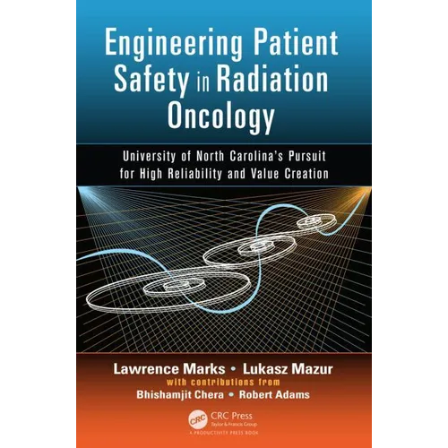Engineering Patient Safety in Radiation Oncology: University of North Carolina's Pursuit for High Reliability and Value Creation