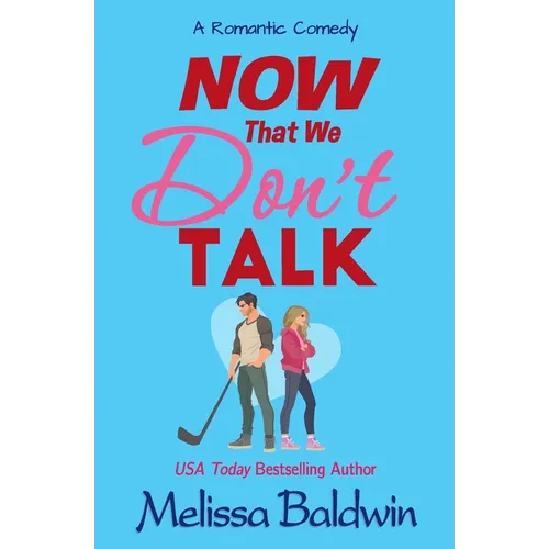 Now That We Don't Talk: A Romantic Comedy