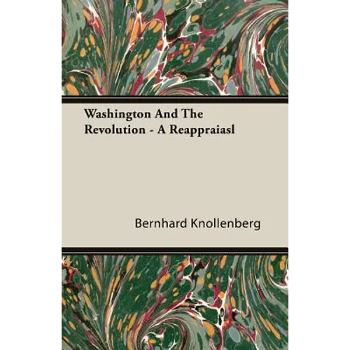 Washington And The Revolution - A Reappraiasl