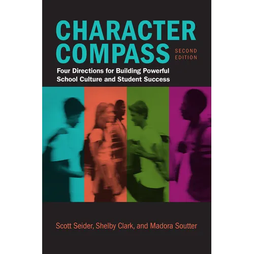 Character Compass, Second Edition: Four Directions for Building Powerful School Culture and Student Success