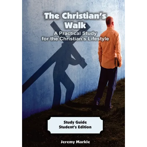 The Christian's Walk - Student's Edition: A Practical Study for the Christian's Lifestyle