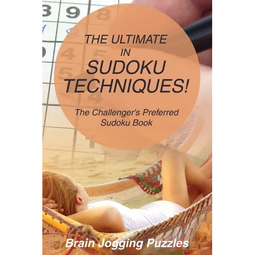 The Ultimate in Sudoku Techniques! The Challenger's Preferred Sudoku Book